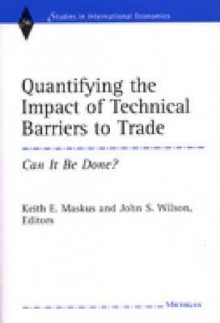 Quantifying the Impact of Technical Barriers to Trade: Can It Be Done? - Keith E. Maskus