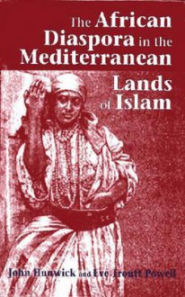 The African Diaspora in the Mediterranean Lands of Islam - John O. Hunwick