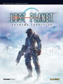 Lost Planet: Extreme Condition: The Official Strategy Guide - Future Press