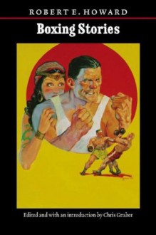 Boxing Stories (The Works of Robert E. Howard) - Robert E. Howard, Chris Gruber