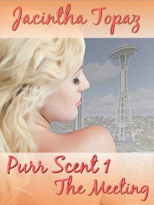 Purr Scent I: The Meeting - Jacintha Topaz