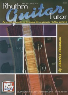 Rhythm Guitar Tutor: An Essential Guide to Becoming the Consumate Rhythm Guitarist - Charles Chapman