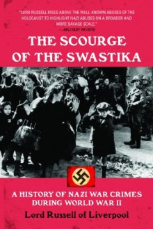 The Scourge of the Swastika: A History of Nazi War Crimes During World War II - Lord Russell of Liverpool