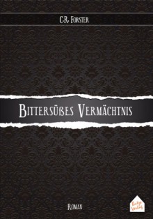 Bittersüßes Vermächtnis - C.R. Forster