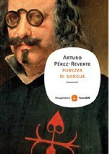 Purezza di sangue - Arturo Pérez-Reverte, Roberta Bovaia