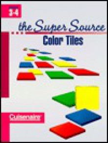 Super Source for Color Tiles, Grades 3-4 - Cuisenaire, Sean Farrell