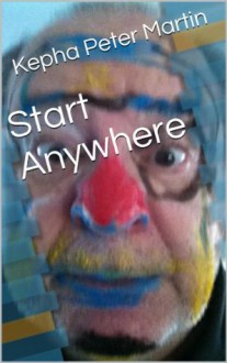 Start Anywhere - Kepha Peter Martin, Peter Martin