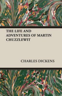 The Life and Adventures of Martin Chuzzlewit - Charles Dickens