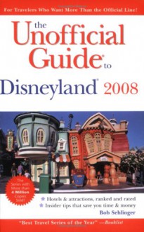 The Unofficial Guide to Disneyland 2008 - Bob Sehlinger