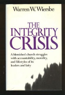 The integrity crisis - Warren W Wiersbe