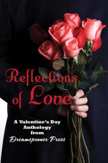 Reflections of Love - 'Maria Albert', 'Nicki Bennett', 'S. Blaise', 'Bethany Brown', 'Janey Chapel', 'Ashlyn Kane', 'Sean Kennedy', 'Chrissy Munder', 'Zahra Owens', 'Jaxx Steele'