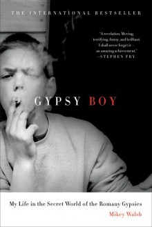 Gypsy Boy: My Life in the Secret World of the Romany Gypsies - Mikey Walsh