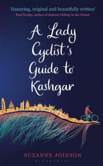 A Lady Cyclist's Guide to Kashgar - Suzanne Joinson