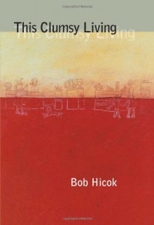 This Clumsy Living (Pitt Poetry Series) - Bob Hicok