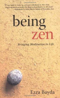 Being Zen: Bringing Meditation to Life - Ezra Bayda;Charlotte Joko Beck
