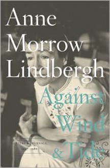 Against Wind and Tide: Letters and Journals, 1947-1986 - Anne Morrow Lindbergh, Reeve Lindbergh