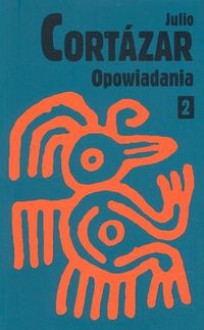 Opowiadania. Tom 2 - Julio Cortázar