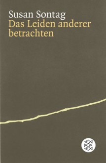 Das Leiden Anderer Betrachten - Susan Sontag