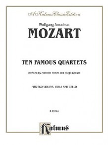 Ten Famous Quartets, K. 387, 421, 428, 458, 464, 465, 499, 575, 589, 590 - Wolfgang Amadeus Mozart