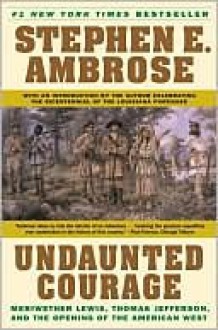 Undaunted Courage - Stephen E. Ambrose