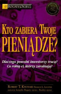 Kto zabiera Twoje pieniądzea - Robert T.Kiyosaki, Sharon L. Lechter