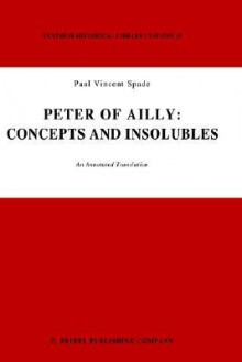 Peter of Ailly: Concepts and Insolubles: An Annotated Translation - Paul Vincent Spade