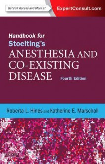 Handbook for Stoelting's Anesthesia and Co-Existing Disease: Expert Consult: Online and Print - Roberta L. Hines, Katherine Marschall