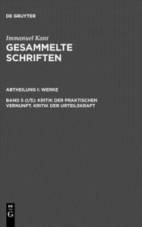 Kritik der praktischen Vernunft/Kritik der Urteilskraft (Gesammelte Schriften-Werke 5) - Immanuel Kant