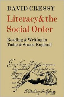Literacy and the Social Order: Reading and Writing in Tudor and Stuart England - David Cressy