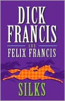 Silks - Dick Francis, Felix Francis