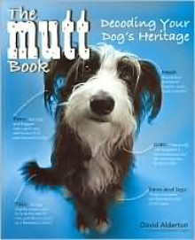 The Mutt Book Decoding Your Dog's Heritage - David Alderton