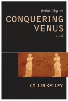 Conquering Venus - Collin Kelley