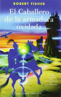 El Caballero de la armadura oxidada - Robert Fisher