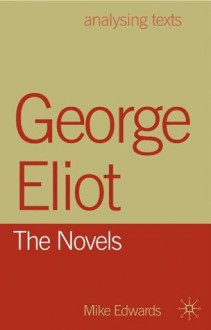 George Eliot: The Novels (Analysing Texts) - Mike Edwards