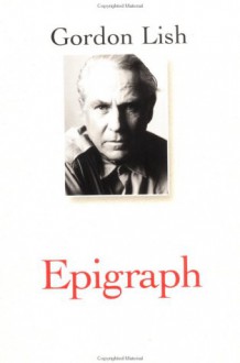 Epigraph - Gordon Lish