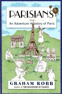 Parisians: An Adventure History of Paris - Graham Robb