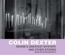 Morse's Greatest Mystery - Colin Dexter