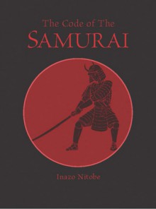 The Code of the Samurai - Inazo Nitobe