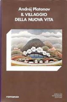 Il villaggio della nuova vita - Andrei Platonov, Maria Olsoufieva