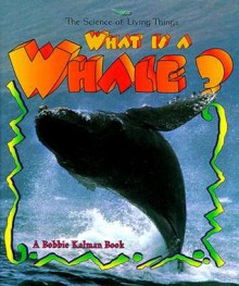 What Is a Whale? - Bobbie Kalman