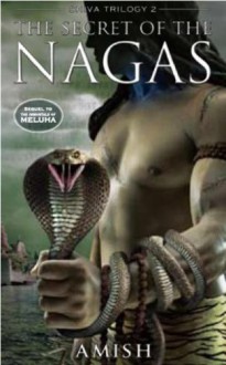 The Secret of the Nagas (Shiva Trilogy 2) - Amish Tripathi