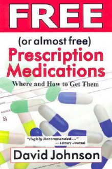 Free (or Almost Free) Prescription Medications: Where and How to Get Them - David Johnson