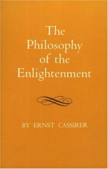 The Philosophy of the Enlightenment - Ernst Cassirer, James P. Pettegrove, Fritz C.A. Koelin