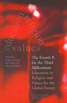 The Fourth R for the Third Millennium: Education in Religion and Values for the Global Future - Leslie J. Francis, Jeff Astley, Mandy Robbins