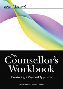 The Counsellor's Workbook: Developing a Personal Approach - John McLeod