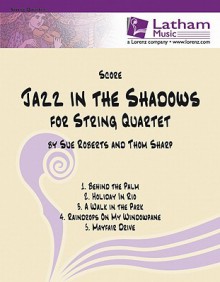 Jazz in the Shadows for String Quartet - Sue Roberts, Thom Sharp