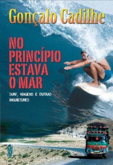 No Princípio Estava o Mar - Gonçalo Cadilhe