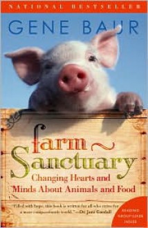 Farm Sanctuary: Changing Hearts and Minds About Animals and Food - Gene Baur