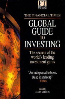 The Financial Times Global Guide to Investing - James Morton