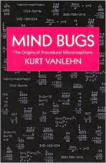 Mind Bugs: The Origins of Procedural Misconceptions - Kurt VanLehn